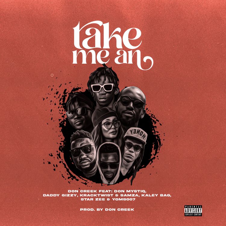 Don Creek – Take Me An Ft. Don Mystiq, Daddy Gizzy, Kracktwist & Samza, Kaley Bag, Star Zee & Yomsoo7