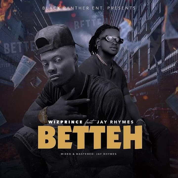 WizPrince – Betteh Ft. Jay Rhymes
