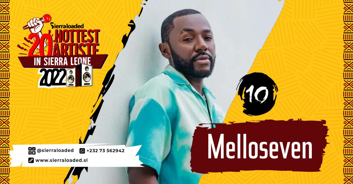 The 20 Hottest Artistes in Sierra Leone 2022: Mello Seven – #10