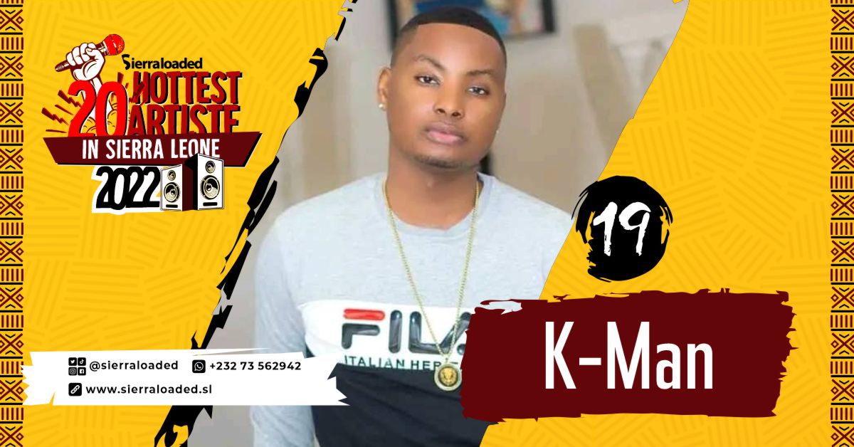 The 20 Hottest Artistes in Sierra Leone 2022: K-Man – #19