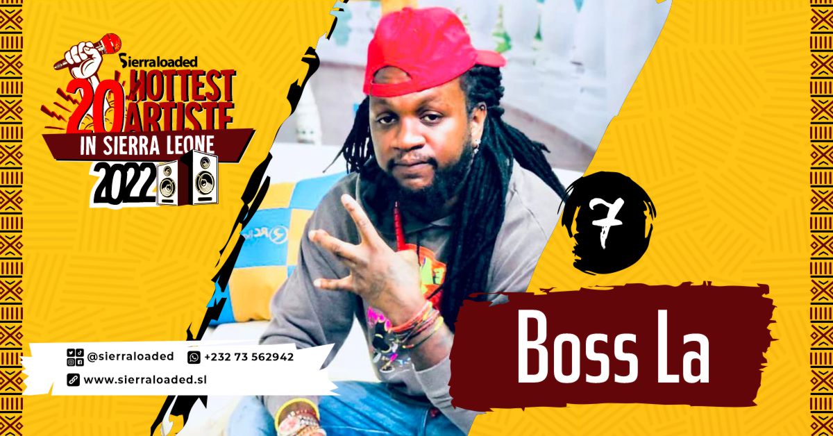 The 20 Hottest Artistes in Sierra Leone 2022: Boss La – #7