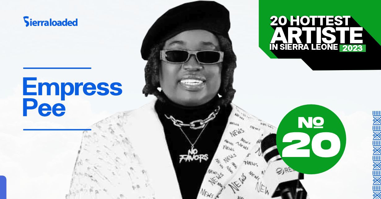 The 20 Hottest Artistes in Sierra Leone 2023: Empress Pee – #20