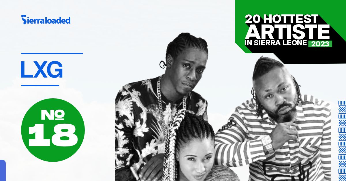 The 20 Hottest Artistes in Sierra Leone 2023: LXG – #18