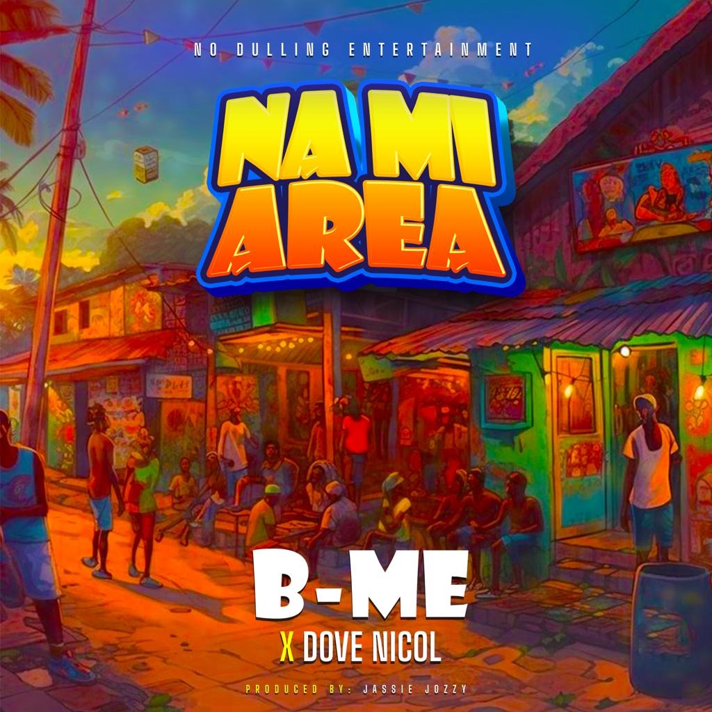 B-Me – Na Mi Area Ft. Dove Nicol