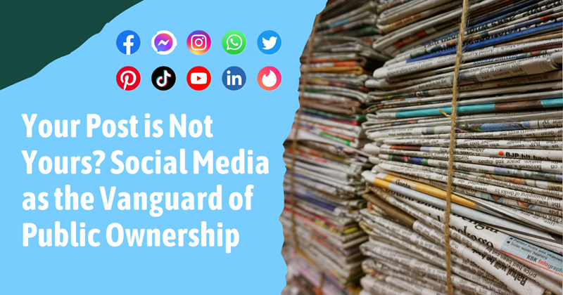 Your Post is Not Yours? Social Media as the Vanguard of Public Ownership