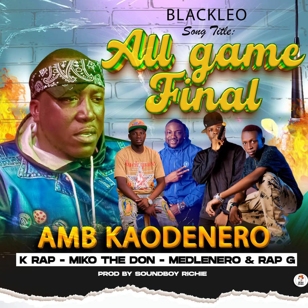 Kao Denero – All Game Final Ft. Medlenero, K Rap, Rap Gee and Miko D Don