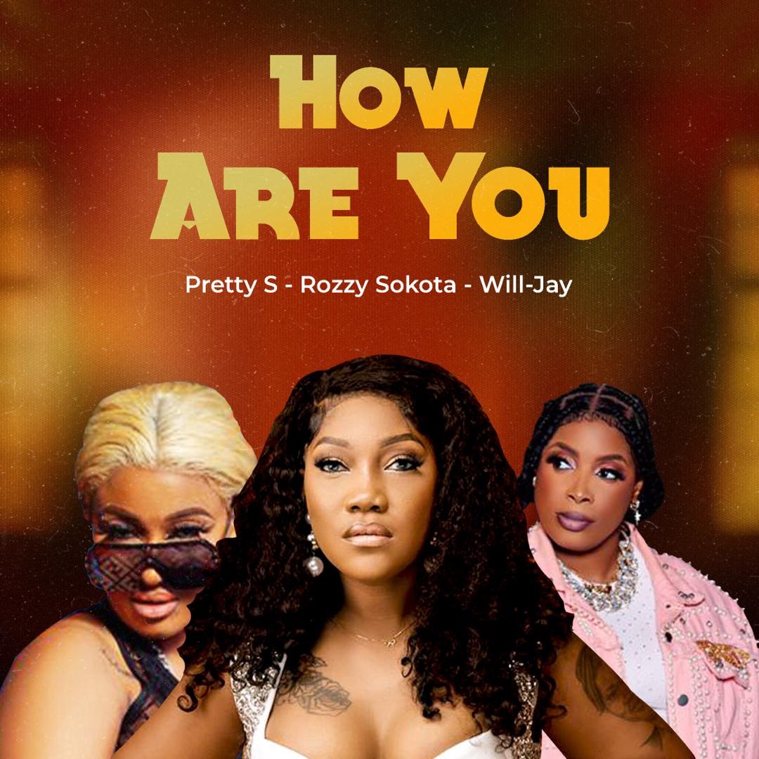Pretty S – How Are You Ft. Rozzy Sokota and Willie Jay