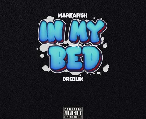 Markafish – In My Bed Ft. Drizilik