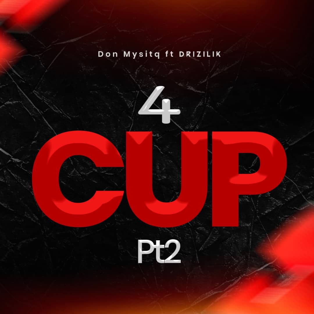 Don Mystiq – 4 Cup Part 2 Ft. Drizilik