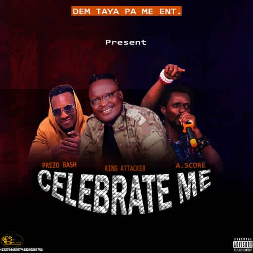 King Attacker – Celebrate Me Ft. Prezo Bash & A. Score