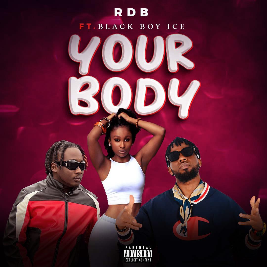 RDB – Your Body Ft. Black Boy Ice