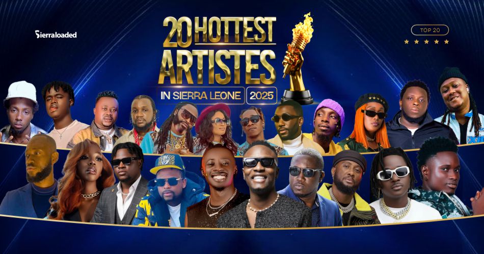 FULL LIST: The 20 Hottest Artistes in Sierra Leone 2025