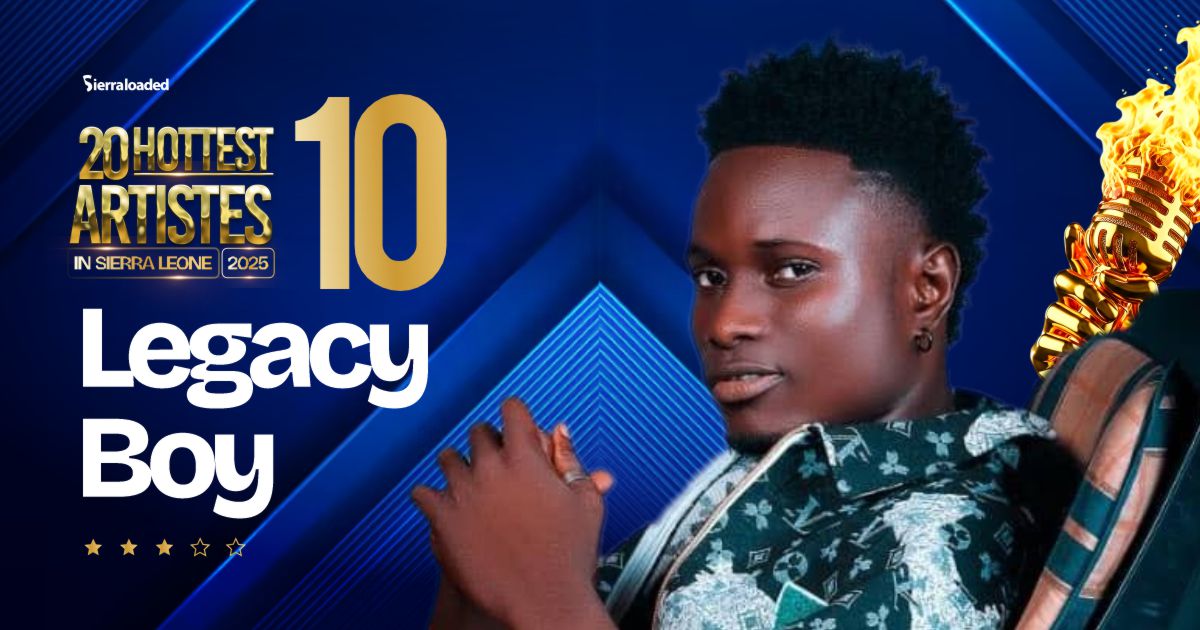 The 20 Hottest Artistes in Sierra Leone 2025: Legacy Boy – #10