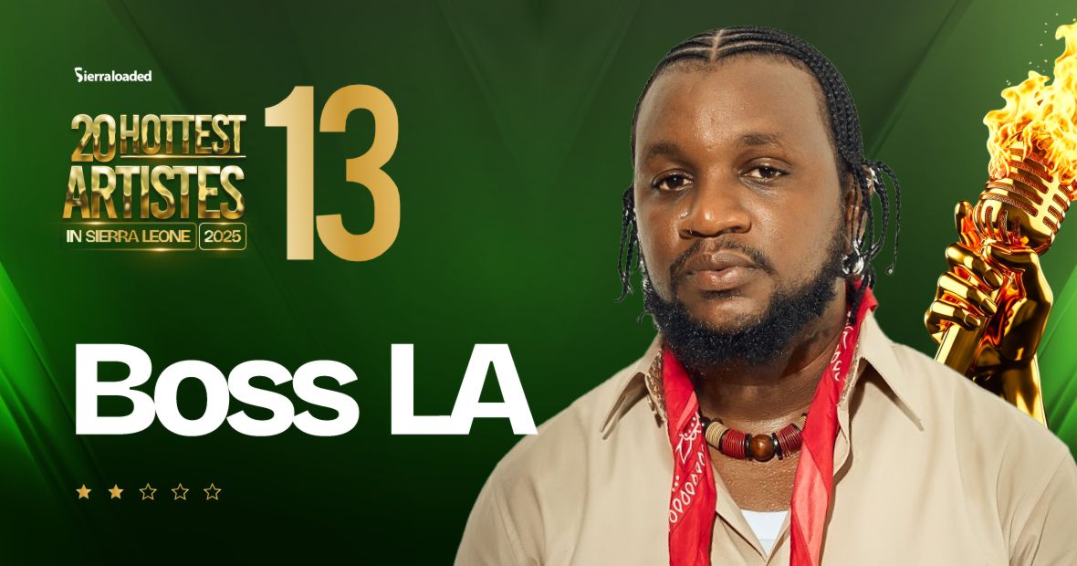 The 20 Hottest Artistes in Sierra Leone 2025: Boss LA – #13