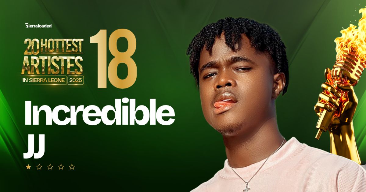 The 20 Hottest Artistes in Sierra Leone 2025: Incredible JJ – #18