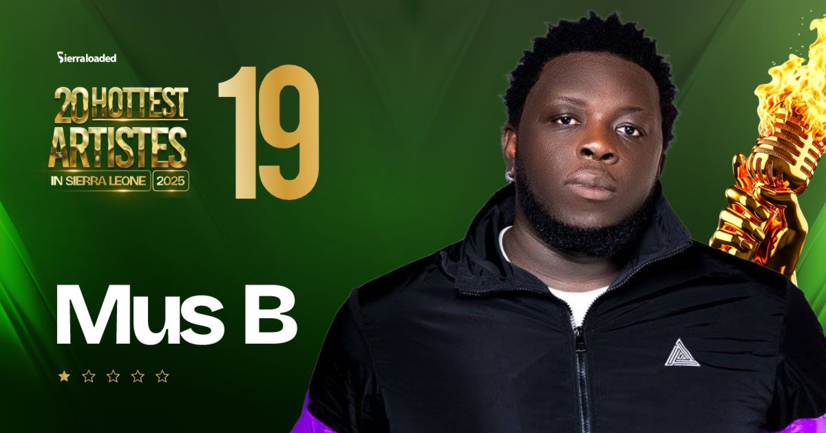 The 20 Hottest Artistes in Sierra Leone 2025: ⁠⁠Mus B – #19