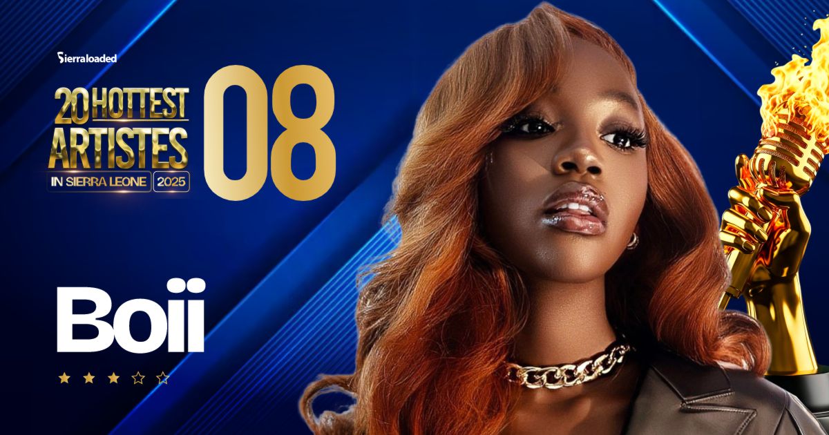 The 20 Hottest Artistes in Sierra Leone 2025: Boii – #8