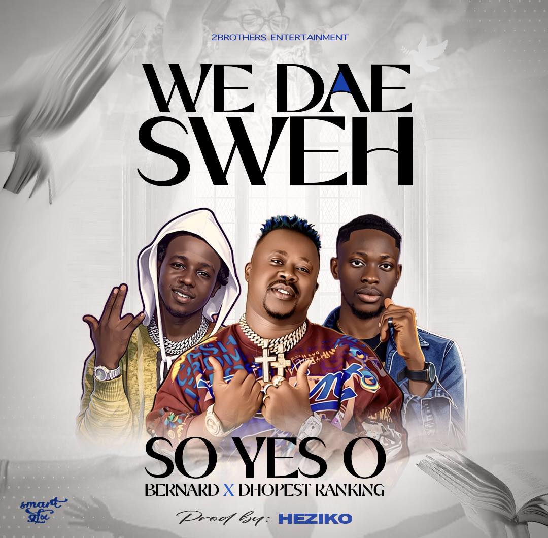 SO Yess Oo – We Dae Sweh Ft. Baby Bernard & Dhopest Ranking