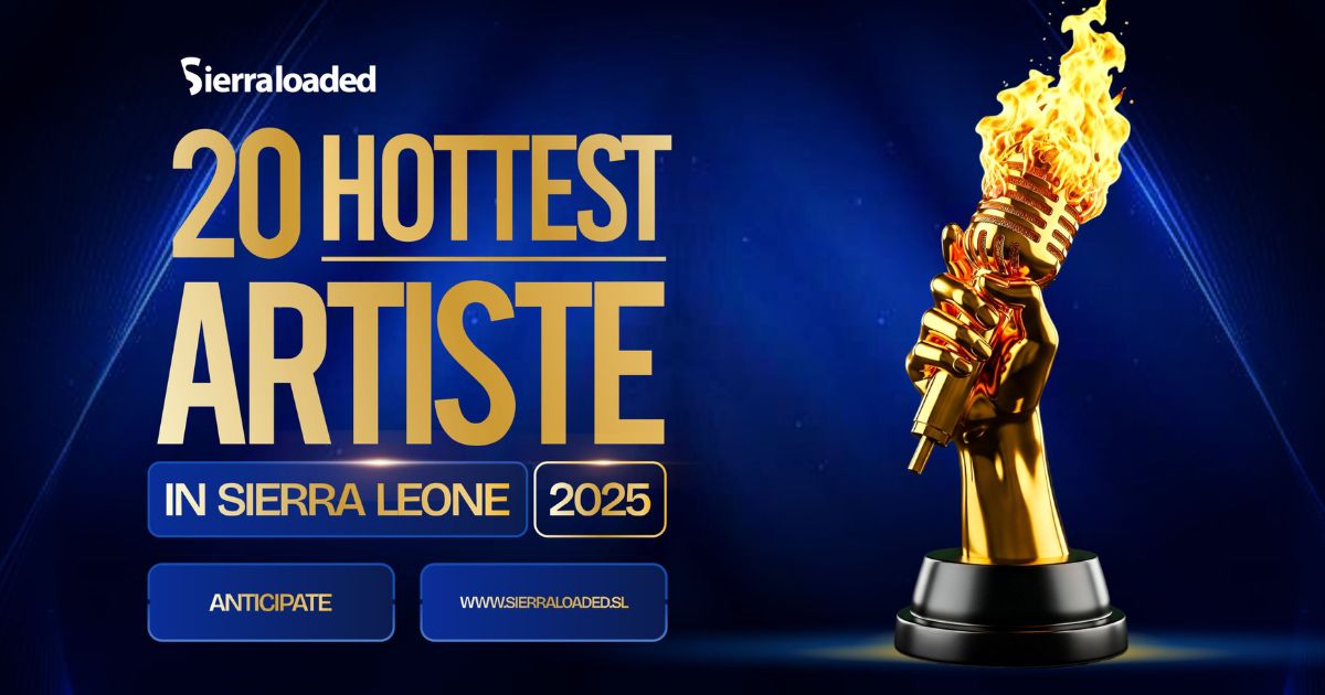 Sierraloaded Announces Return of The 20 Hottest Artiste in Sierra Leone For 2025