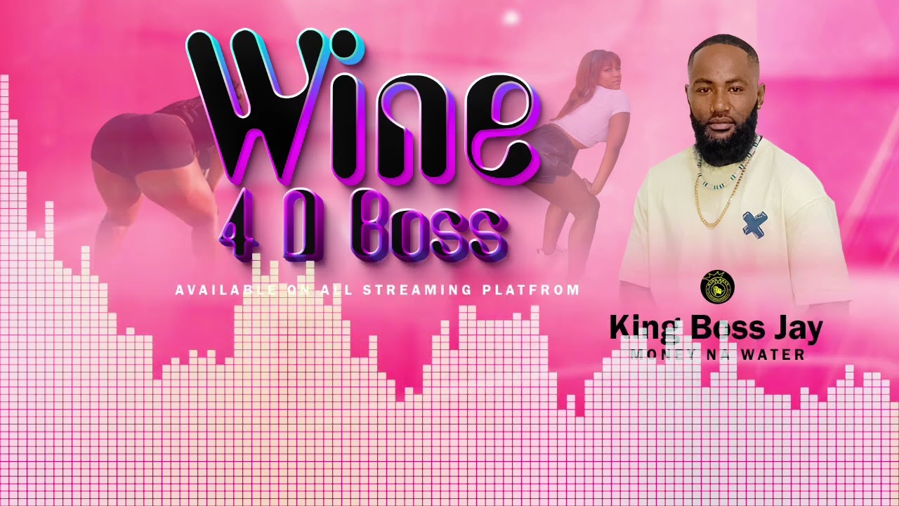 King Boss Jay – Wine 4 D Boss Ft. Alman