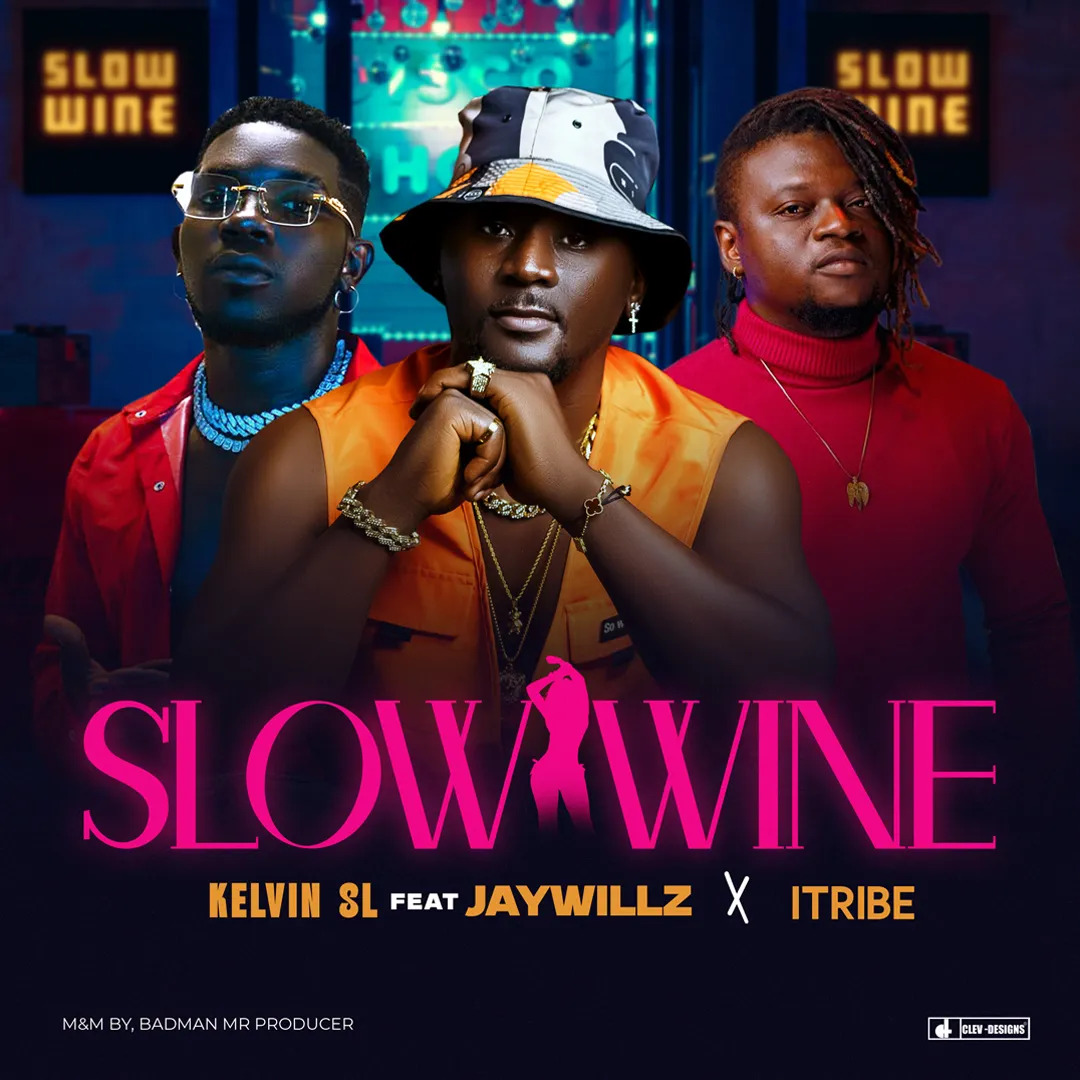 Kelvin SL – Slow Wine Ft. I-Tribe & Jaywillz