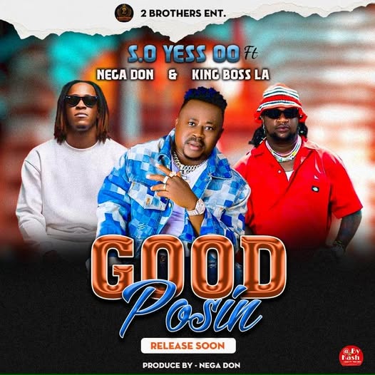 SO Yess Oo – Good Posin Ft Nega Don & King Boss LA