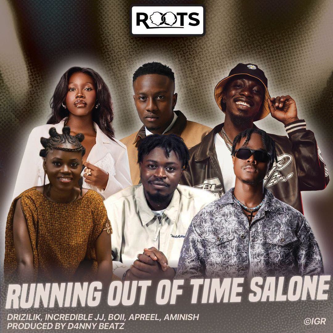 Drizilik – Running Out Of Time Salone Ft. Incredible JJ, Boii, ApreeL, Aminish & D4nny Beatz