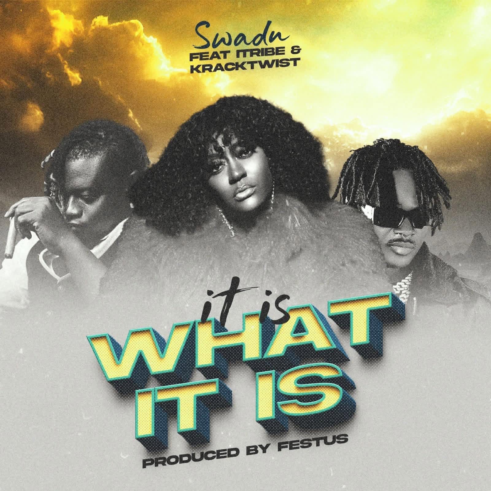 Swadu – It Is What It Is Ft. Itribe & Kracktwist