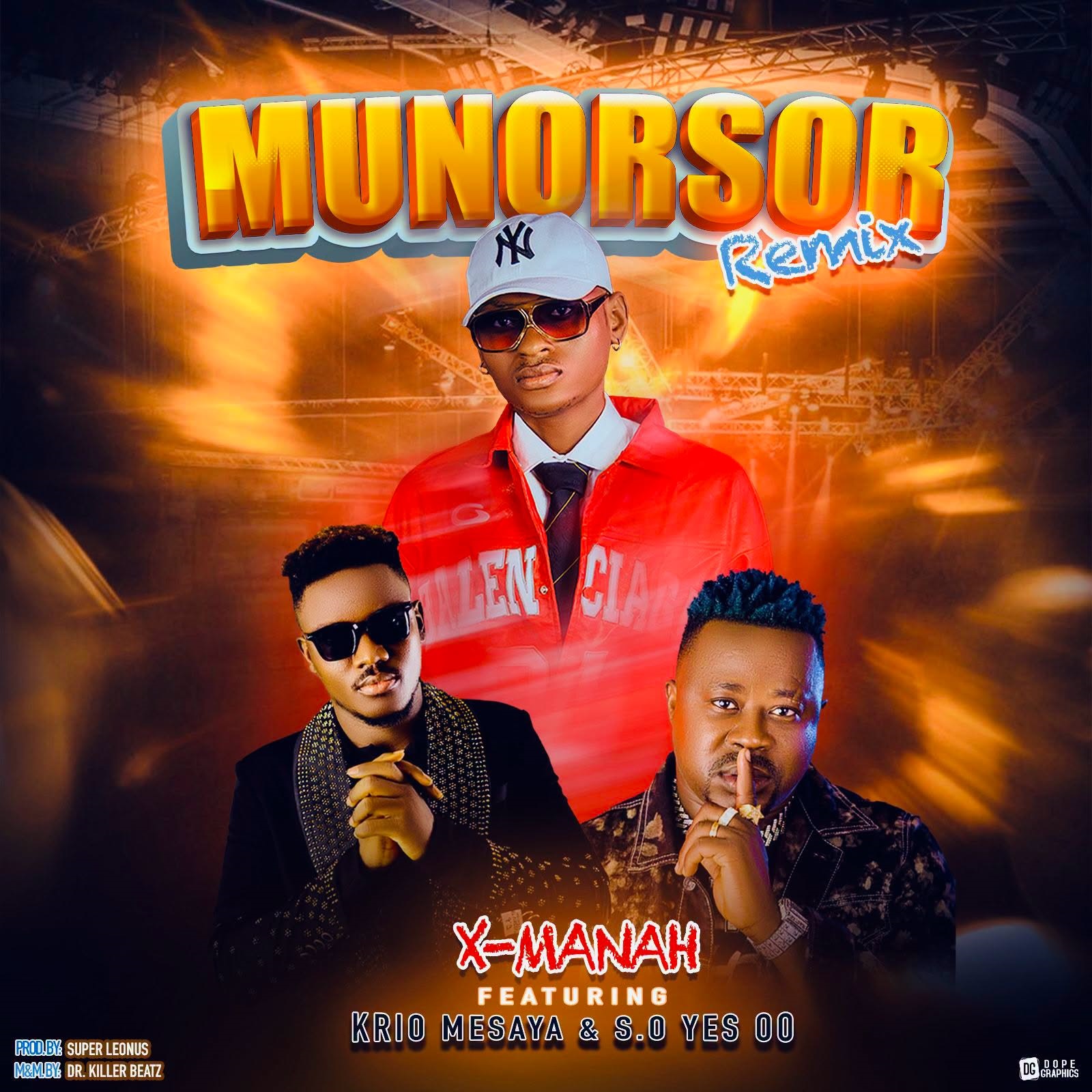 X-Manah – Munorsor Rmx Ft. S.O Yess OO & Krio Mesaya