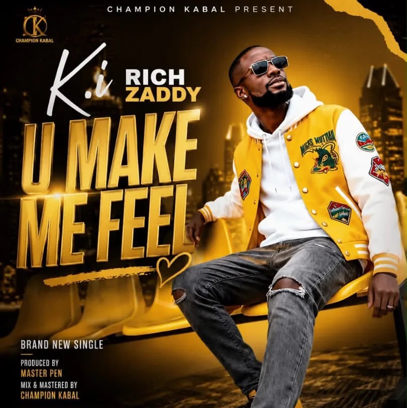 K.I The Rich Zaddy – U Make Me Feel